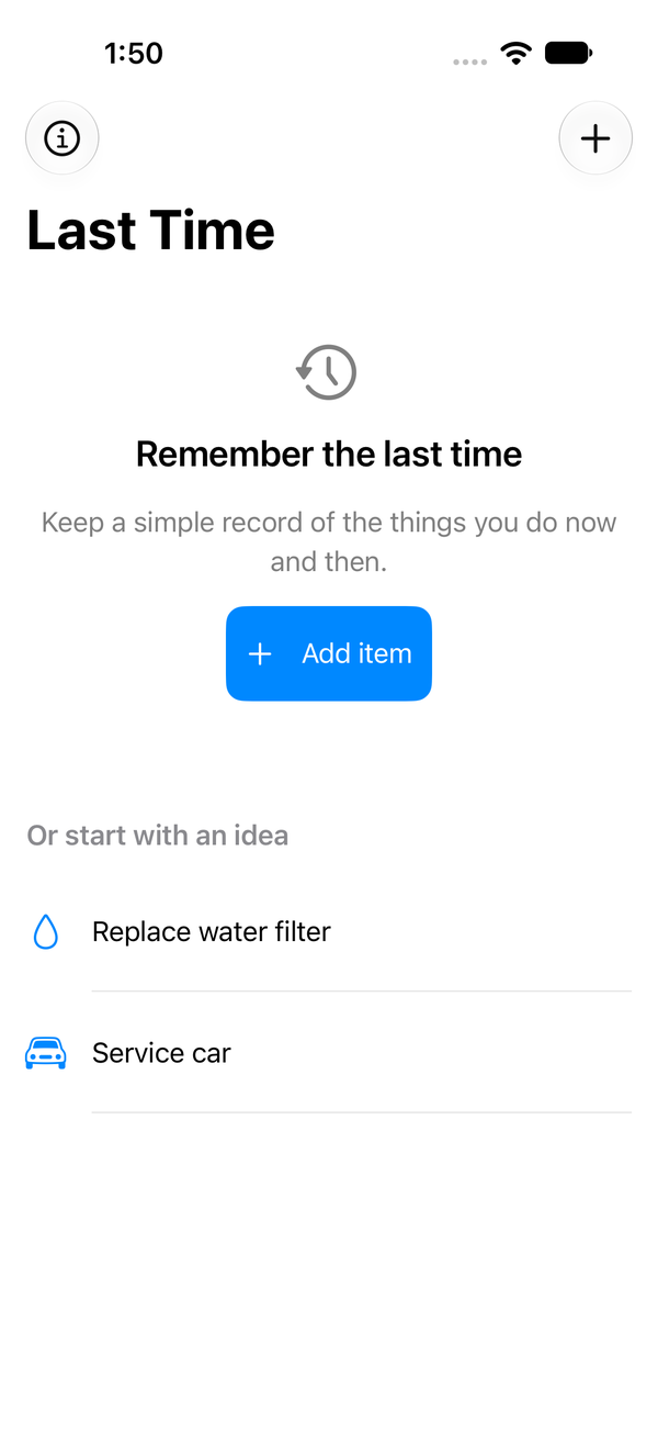 The first screen of Last Time with an Add item button and ideas: Replace water filter and Service car.